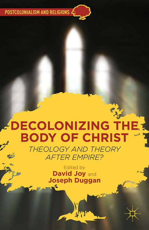 Book cover of Decolonizing the Body of Christ: Theology and Theory after Empire? (2012) (Postcolonialism and Religions)