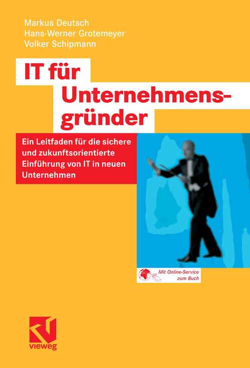 Book cover of IT für Unternehmensgründer: Ein Leitfaden für die sichere und zukunftsorientierte Einführung von IT in neuen Unternehmen (2007)