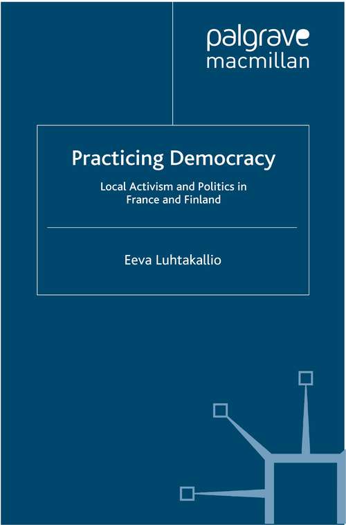Book cover of Practicing Democracy: Local Activism and Politics in France and Finland (2012)