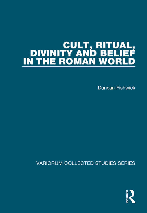 Book cover of Cult, Ritual, Divinity and Belief in the Roman World (Variorum Collected Studies)