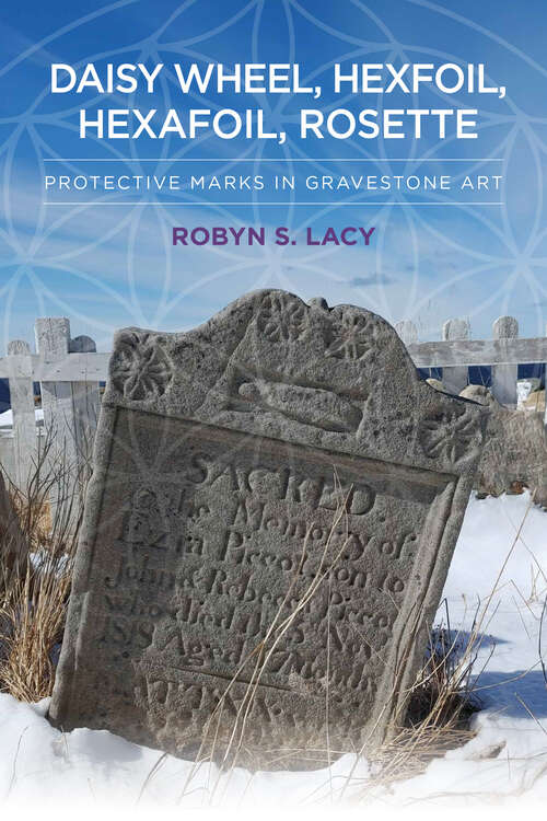 Book cover of Daisy Wheel, Hexfoil, Hexafoil, Rosette: Protective Marks in Gravestone Art