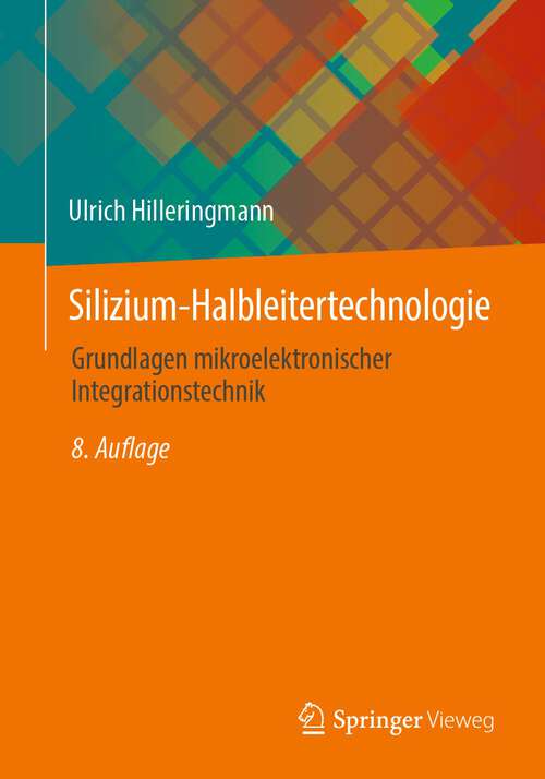 Book cover of Silizium-Halbleitertechnologie: Grundlagen mikroelektronischer Integrationstechnik (8. Aufl. 2023)