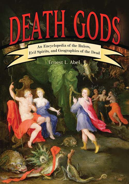 Book cover of Death Gods: An Encyclopedia of the Rulers, Evil Spirits, and Geographies of the Dead