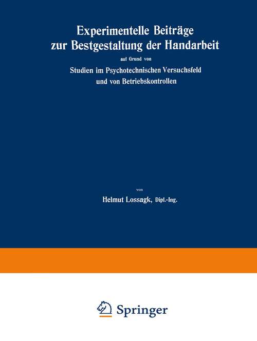 Book cover of Experimentelle Beiträge zur Bestgestaltung der Handarbeit: auf Grund von Studien im Psychotechnischen Versuchsfeld und von Betriebskontrollen (1928)