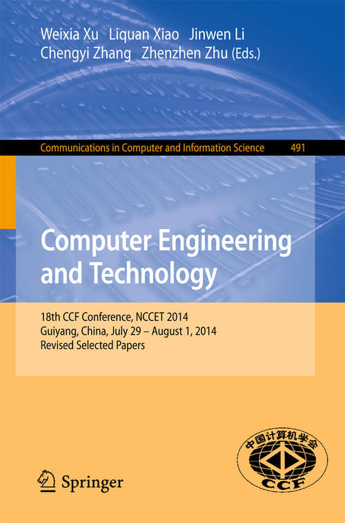 Book cover of Computer Engineering and Technology: 18th CCF Conference, NCCET 2014, Guiyang, China, July 29 -- August 1, 2014. Revised Selected Papers (2015) (Communications in Computer and Information Science #491)