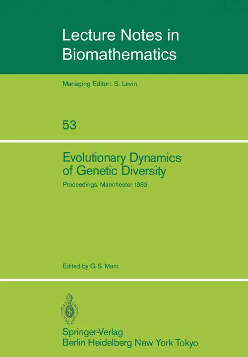 Book cover of Evolutionary Dynamics of Genetic Diversity: Proceedings of a Symposium held in Manchester, England, March 29–30, 1983 (1984) (Lecture Notes in Biomathematics #53)