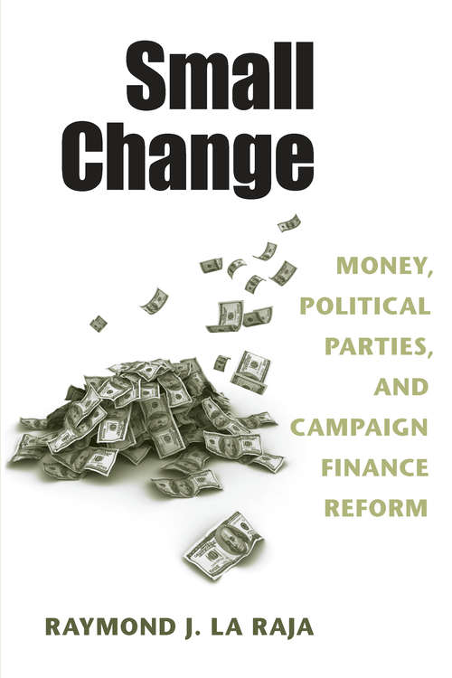 Book cover of Small Change: Money, Political Parties, and Campaign Finance Reform