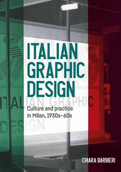 Book cover of Italian graphic design: Culture and practice in Milan, 1930s-60s (Studies in Design and Material Culture)