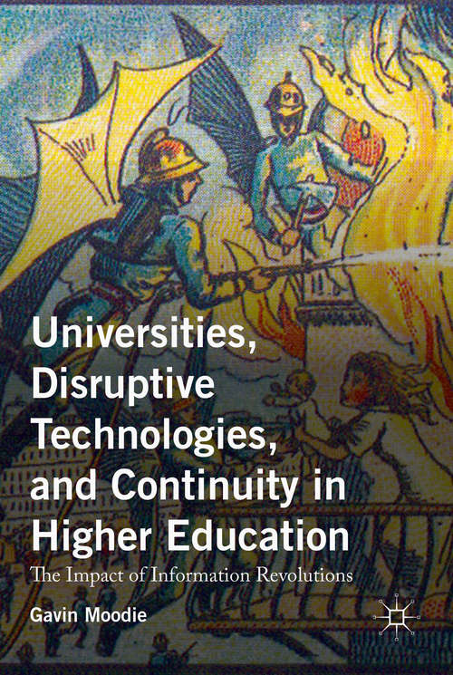 Book cover of Universities, Disruptive Technologies, and Continuity in Higher Education: The Impact of Information Revolutions (1st ed. 2016)