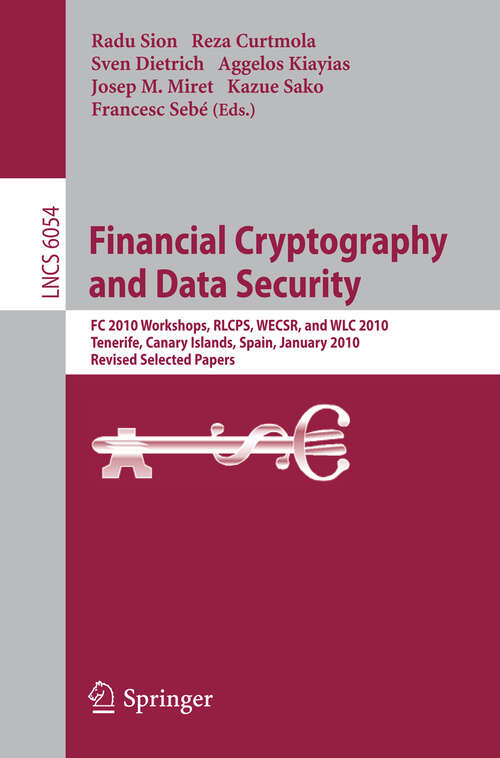Book cover of Financial Cryptography and Data Security: FC 2010 Workshops, WLC, RLCPS, and WECSR, Tenerife, Canary Islands, Spain, January 25-28, 2010, Revised Selected Papers (2010) (Lecture Notes in Computer Science #6054)