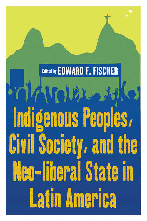 Book cover of Indigenous Peoples, Civil Society, and the Neo-liberal State in Latin America