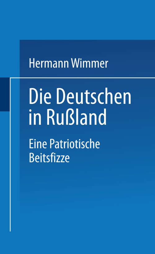 Book cover of Die Deutschen in Rußland: Eine patriotische Zeitskizze (1847)