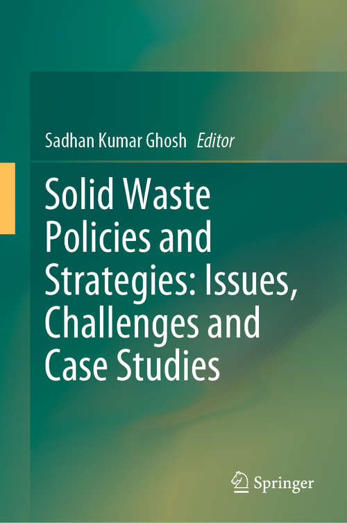 Book cover of Solid Waste Policies and Strategies: Issues, Challenges and Case Studies (1st ed. 2020)