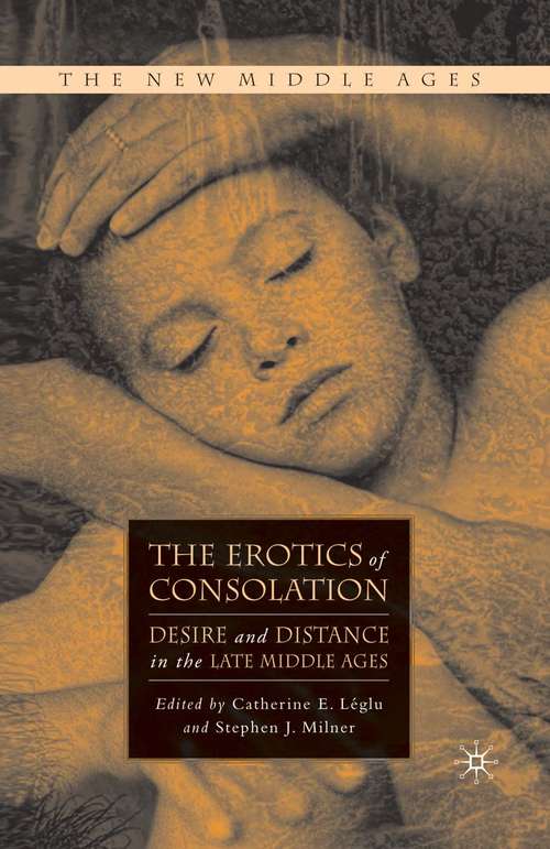 Book cover of The Erotics of Consolation: Desire and Distance in the Late Middle Ages (1st ed. 2008) (The New Middle Ages)