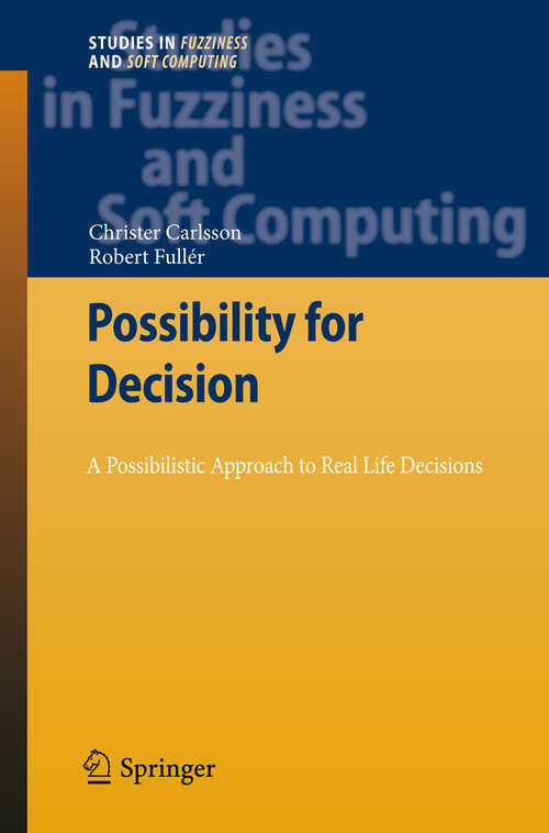 Book cover of Possibility for Decision: A Possibilistic Approach to Real Life Decisions (2011) (Studies in Fuzziness and Soft Computing #270)