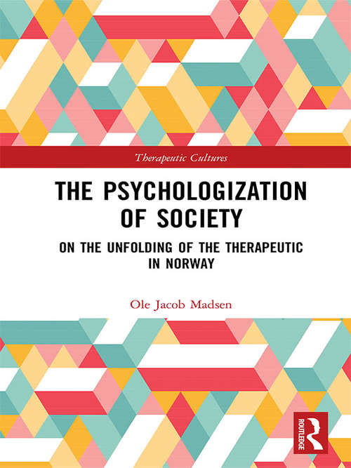 Book cover of The Psychologization of Society: On the Unfolding of the Therapeutic in Norway (Therapeutic Cultures)