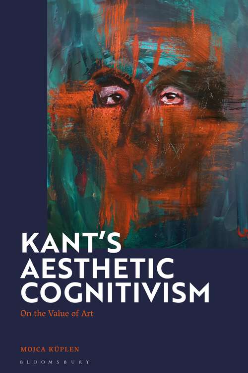 Book cover of Kant's Aesthetic Cognitivism: On the Value of Art