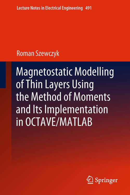 Book cover of Magnetostatic Modelling of Thin Layers Using the Method of Moments And Its Implementation in OCTAVE/MATLAB (Lecture Notes in Electrical Engineering #491)