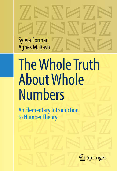 Book cover of The Whole Truth About Whole Numbers: An Elementary Introduction to Number Theory (2015)