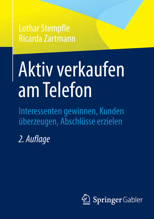 Book cover of Aktiv verkaufen am Telefon: Interessenten gewinnen, Kunden überzeugen, Abschlüsse erzielen (2., überarb. u. erw. Aufl. 2014)