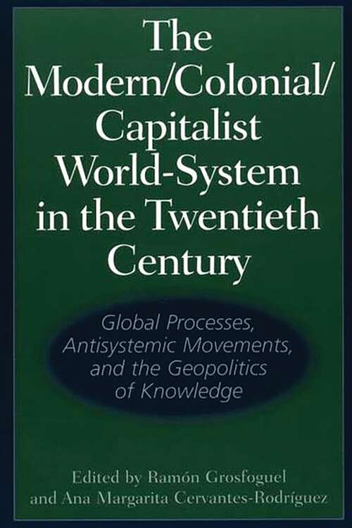 Book cover of The Modern/Colonial/Capitalist World-System in the Twentieth Century: Global Processes, Antisystemic Movements, and the Geopolitics of Knowledge (Studies in the Political Economy of the World-System)