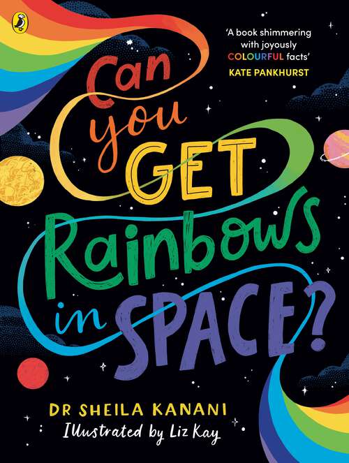 Book cover of Can You Get Rainbows in Space?: A Colourful Compendium of Space and Science