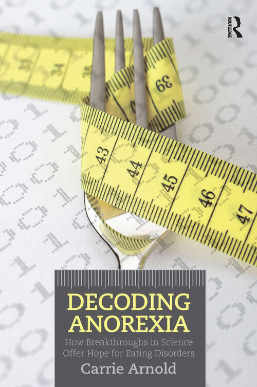 Book cover of Decoding Anorexia: How Breakthroughs in Science Offer Hope for Eating Disorders