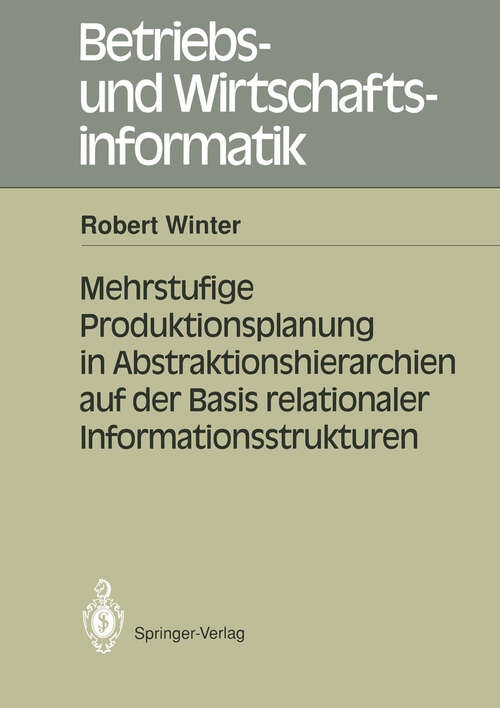 Book cover of Mehrstufige Produktionsplanung in Abstraktionshierarchien auf der Basis relationaler Informationsstrukturen (1991) (Betriebs- und Wirtschaftsinformatik #46)