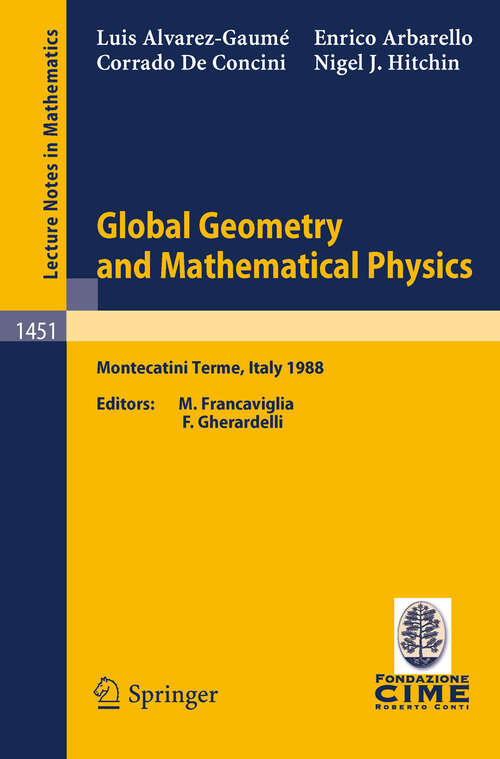 Book cover of Global Geometry and Mathematical Physics: Lectures given at the 2nd Session of the Centro Internazionale Matematico Estivo (C.I.M.E.) held at Montecatini Terme, Italy, July 4-12, 1988 (1990) (Lecture Notes in Mathematics #1451)
