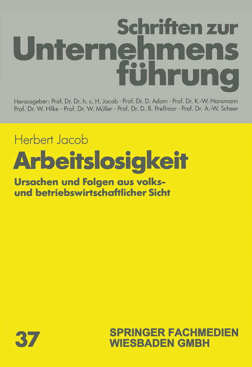 Book cover of Arbeitslosigkeit: Ursachen und Folgen aus volks- und betriebswirtschaftlicher Sicht (1988) (Schriften zur Unternehmensführung #37)