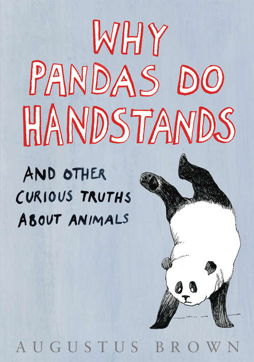 Book cover of Why Pandas Do Handstands...: And Other Curious Truths About Animals