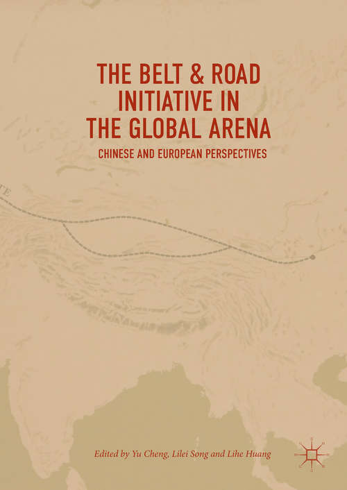 Book cover of The Belt & Road Initiative in the Global Arena: Chinese and European Perspectives