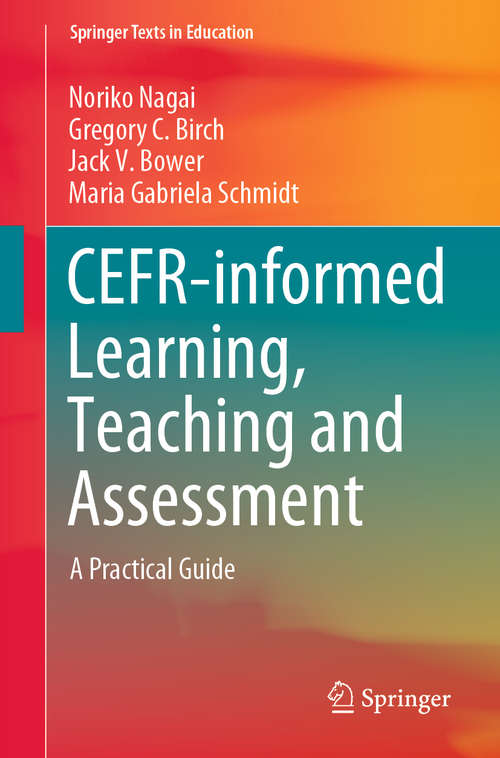 Book cover of CEFR-informed Learning, Teaching and Assessment: A Practical Guide (1st ed. 2020) (Springer Texts in Education)