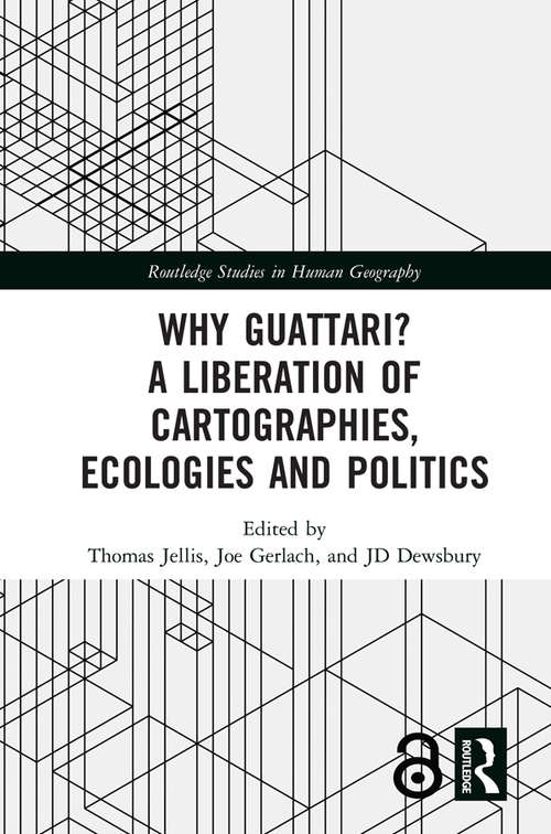 Book cover of Why Guattari? A Liberation of Cartographies, Ecologies and Politics (Routledge Studies in Human Geography)