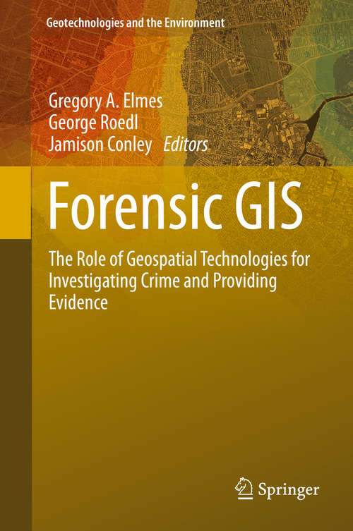 Book cover of Forensic GIS: The Role of Geospatial Technologies for Investigating Crime and Providing Evidence (2014) (Geotechnologies and the Environment #11)