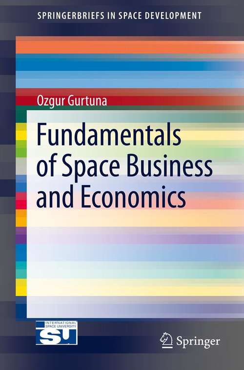 Book cover of Fundamentals of Space Business and Economics (2013) (SpringerBriefs in Space Development)