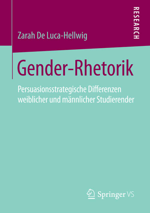 Book cover of Gender-Rhetorik: Persuasionsstrategische Differenzen weiblicher und männlicher Studierender (1. Aufl. 2016)