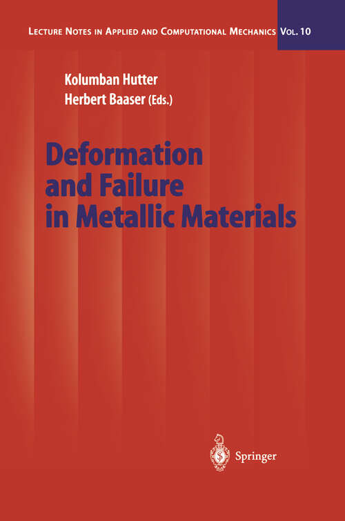 Book cover of Deformation and Failure in Metallic Materials (2003) (Lecture Notes in Applied and Computational Mechanics #10)