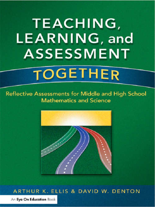 Book cover of Teaching, Learning, and Assessment Together: Reflective Assessments for Middle and High School Mathematics and Science