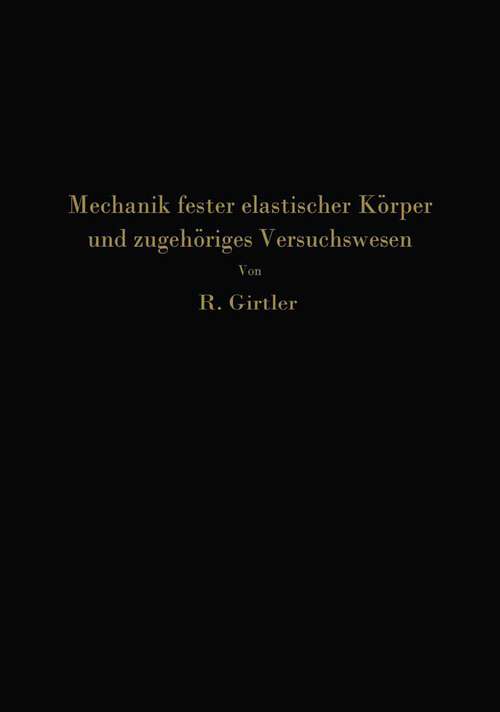 Book cover of Einführung in die Mechanik fester elastischer Körper und das zugehörige Versuchswesen: Elastizitäts- und Festigkeitslehre (1931)