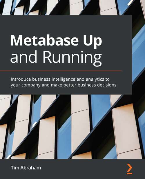 Book cover of Metabase Up and Running: Introduce business intelligence and analytics to your company and make better business decisions