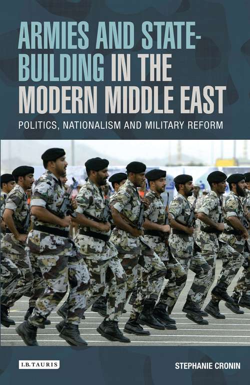 Book cover of Armies and State-building in the Modern Middle East: Politics, Nationalism and Military Reform