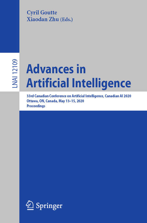 Book cover of Advances in Artificial Intelligence: 33rd Canadian Conference on Artificial Intelligence, Canadian AI 2020, Ottawa, ON, Canada, May 13–15, 2020, Proceedings (1st ed. 2020) (Lecture Notes in Computer Science #12109)