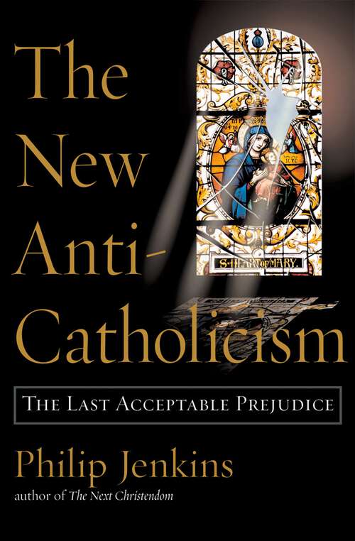 Book cover of The New Anti-Catholicism: The Last Acceptable Prejudice