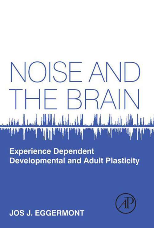 Book cover of Noise and the Brain: Experience Dependent Developmental and Adult Plasticity