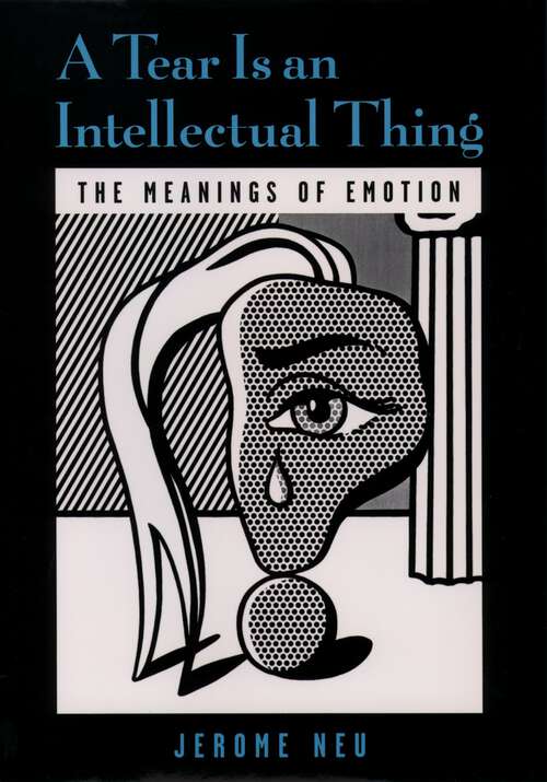 Book cover of A Tear Is an Intellectual Thing: The Meanings of Emotion