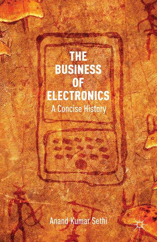 Book cover of The Business of Electronics: A Concise History (2013)