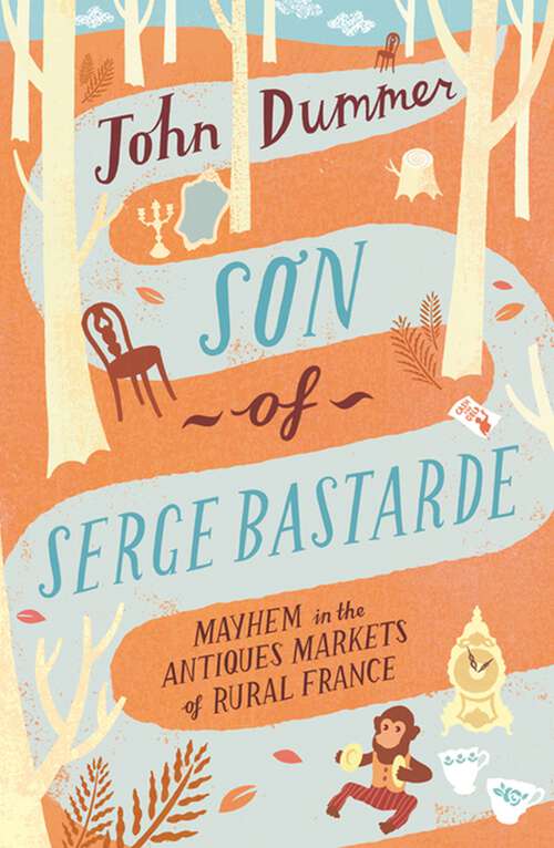 Book cover of Son of Serge Bastarde: Mayhem in the Antiques Markets of Rural France