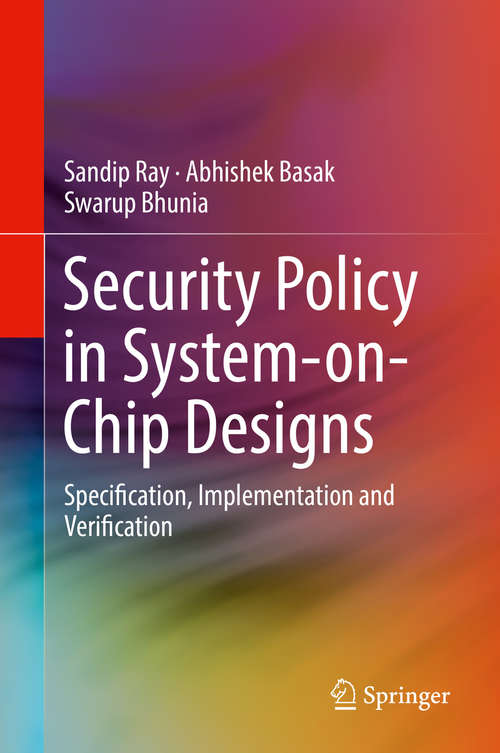 Book cover of Security Policy in System-on-Chip Designs: Specification, Implementation and Verification (1st ed. 2019)