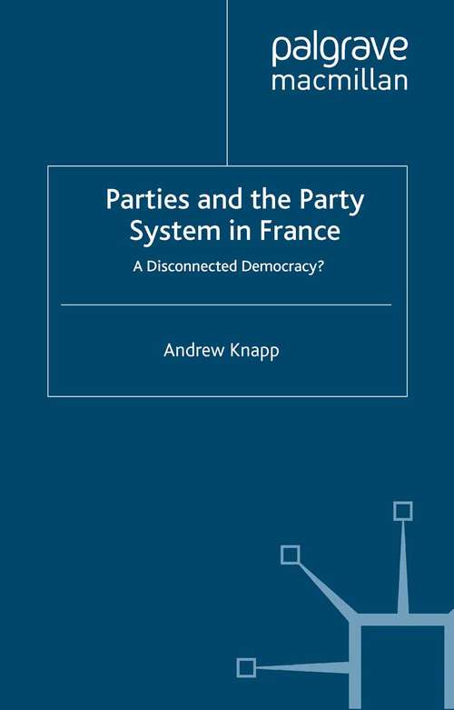 Book cover of Parties and the Party System in France: A Disconnected Democracy? (2004) (French Politics, Society and Culture)